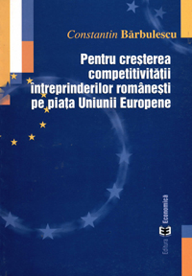 Pentru cresterea competitivitatii intreprinderilor romanesti pe piata Uniunii Europene - Constantin Barbulescu