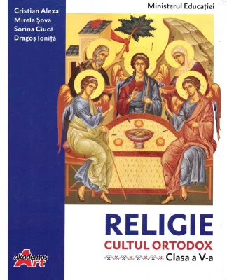 Religie. Cultul ortodox. Manual pentru clasa a 5-a - Cristian Alexa, Sorina Ciuca, Dragos Ionita, Mirela Sova