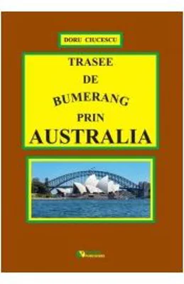 Trasee de bumerang prin Australia - Doru Ciucescu