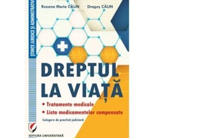 Dreptul la viata. Tratamente medicale. Lista medicamentelor compensate. Culegere de practica judiciara - Dragos Calin, Roxana-Maria Calin