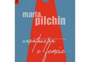 Zarathustra e femeie - Maria Pilchin