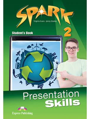 Curs limba engleza Spark 2 Presentation Skills Manualul elevului - Virginia Evans, Jenny Dooley