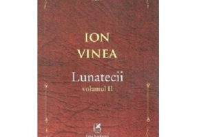 Lunatecii. Volumul 2 - Ion Vinea