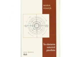 In cautarea retoricii pierdute - Maria Foarta
