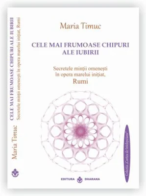 Cele mai frumoase chipuri ale iubirii, autor Maria Timuc - Traducere texte Rumi