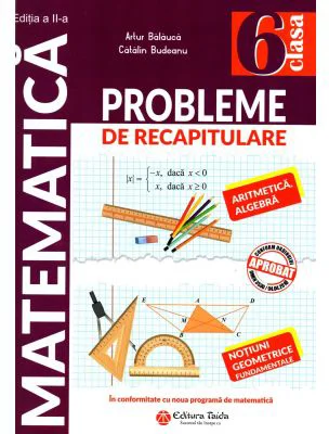 Matematica. Probleme de recapitulare pentru clasa a 6-a. Aritmetica. Algebra. Notiuni geometrice fundamentale