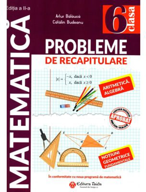 Matematica. Probleme de recapitulare pentru clasa a 6-a. Aritmetica. Algebra. Notiuni geometrice fundamentale