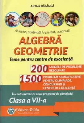 Algebra, geometrie. Olimpiade, concursuri si centre de excelenta. clasa a 7-a. Editia 9 - Artur Balauca