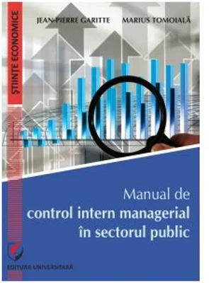 Manual de control intern managerial in sectorul public - Jean-Pierre Garitte, Marius Tomoiala