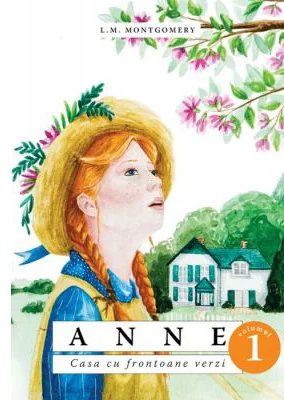 Anne - Casa cu frontoane verzi, Volumul 1 - L. M. Montgomery