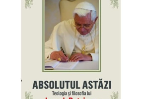 Absolutul astazi. Teologia si filosofia lui Joseph Ratzinger - Andrei Marga