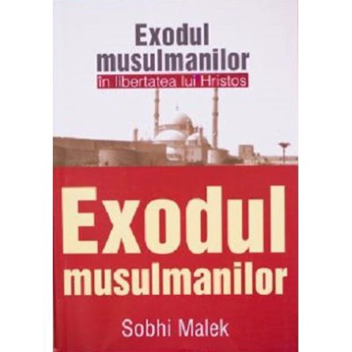 Exodul musulmanilor in libertatea lui Hristos - Sobhi Malek