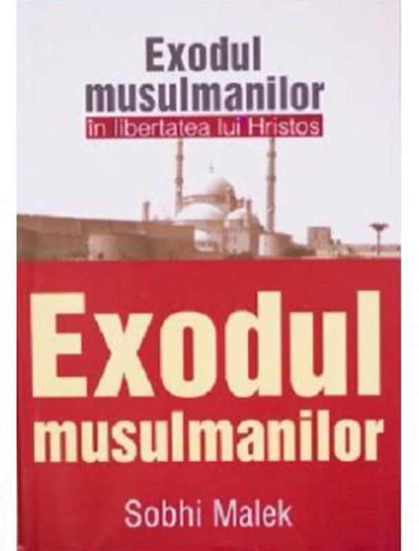 Exodul musulmanilor in libertatea lui Hristos - Sobhi Malek