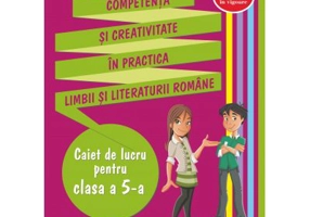 Competenta si creativitate in practica limbii si literaturii romane. Caiet de lucru pentru clasa a 5-a - Anita Avram-Rusu
