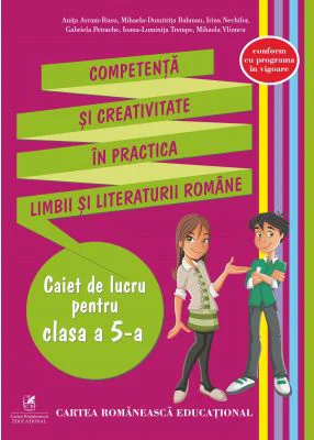 Competenta si creativitate in practica limbii si literaturii romane. Caiet de lucru pentru clasa a 5-a - Anita Avram-Rusu