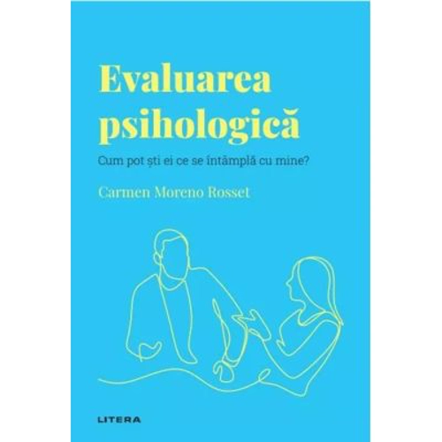 Volumul 46. Descopera Psihologia. Evaluarea psihologica. Cum pot sti ei ce se intampla cu mine?