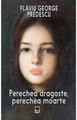 Perechea dragoste, perechea moarte - Flaviu George Predescu