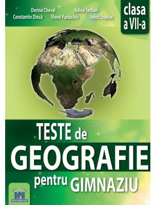Teste de geografie pentru gimnaziu. Clasa a 7-a - Dorina Cheval