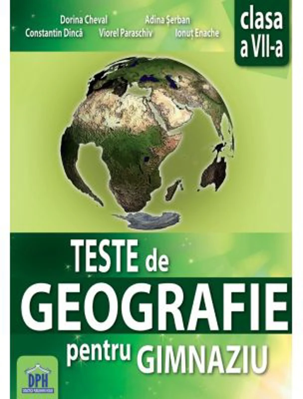 Teste de geografie pentru gimnaziu. Clasa a 7-a - Dorina Cheval