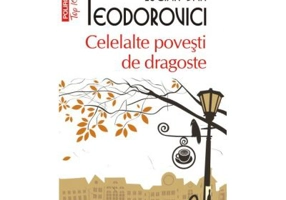 Celelalte povesti de dragoste - Lucian Dan Teodorovici