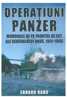 Operatiuni Panzer. Memoriile de pe frontul de Est ale generalului Raus