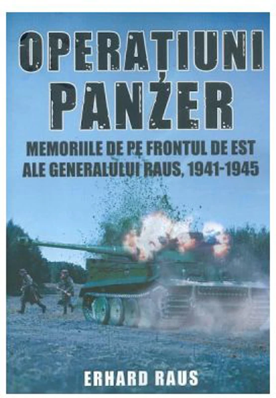 Operatiuni Panzer. Memoriile de pe frontul de Est ale generalului Raus