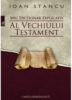 Mic dictionar explicativ al Vechiului Testament - Ioan Stancu