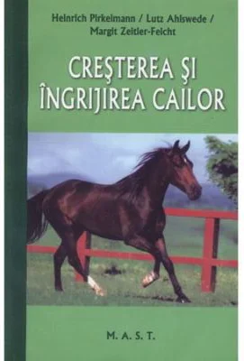 Cresterea si ingrijirea cailor - Heinrich Pirkelmann