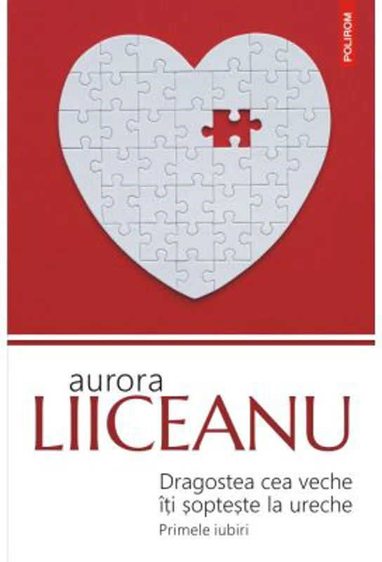 Dragostea cea veche iti sopteste la ureche. Primele iubiri - Aurora Liiceanu