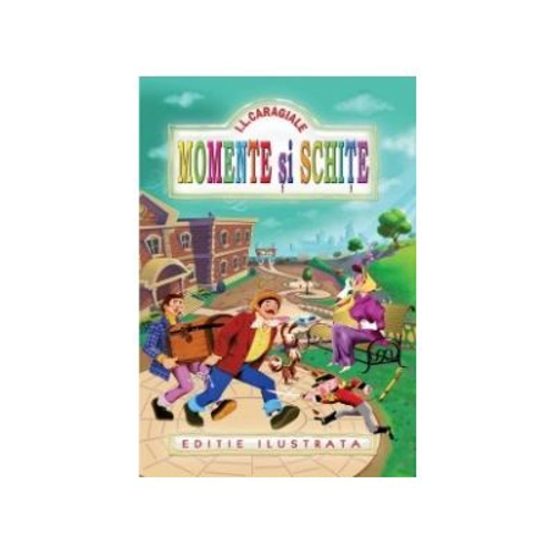 Momente si schite (Editie ilustrata) - Ion Luca Caragiale