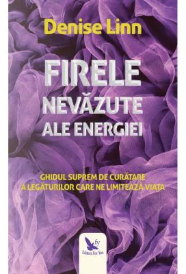 Firele nevazute ale energiei - Denise Linn