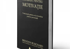 Manifest pentru motivatie. 9 declaratii pentru a-ti revendica puterea personala - Brendon Burchard