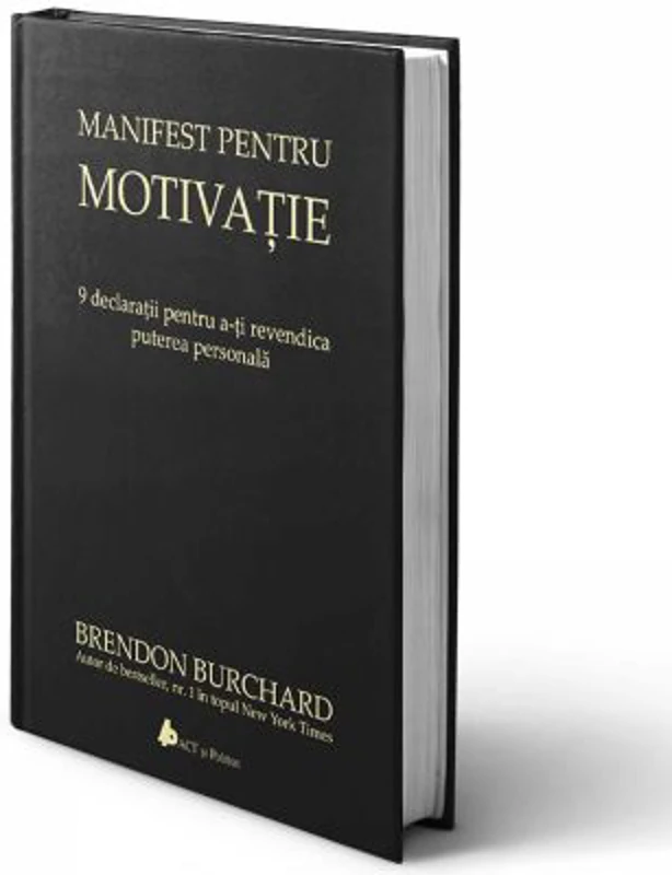 Manifest pentru motivatie. 9 declaratii pentru a-ti revendica puterea personala - Brendon Burchard