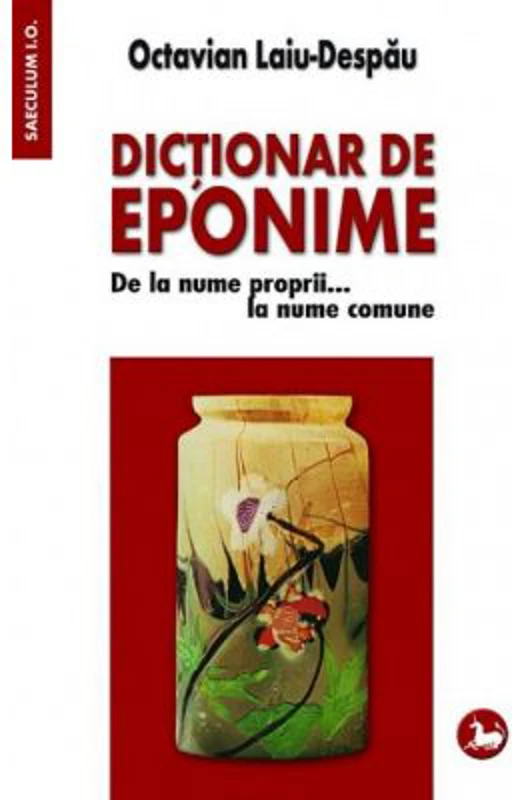 Dictionar de eponime. De la nume proprii... la nume comune - Octavian Laiu-Despau