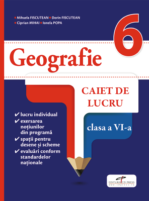 Geografie. Caiet de lucru. Clasa a 6-a - Mihaela FISCUTEAN