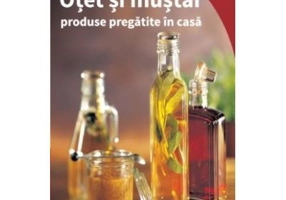 Otet si mustar. Produse pregatite in casa - Andreas Fischeraurer