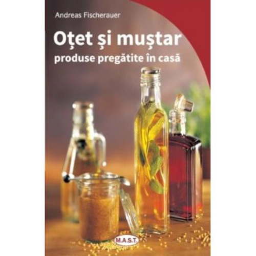 Otet si mustar. Produse pregatite in casa - Andreas Fischeraurer