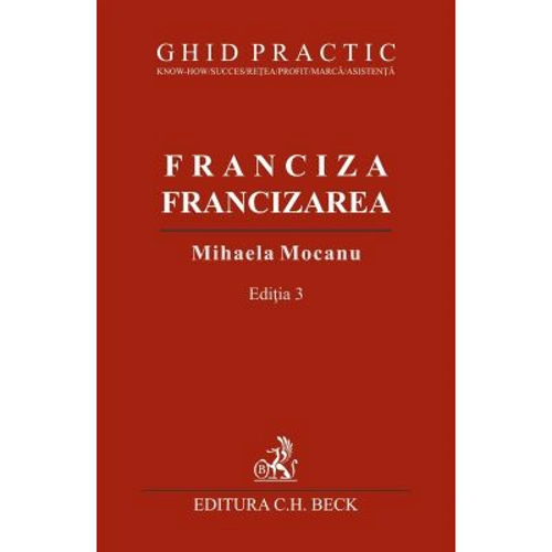 Franciza, francizarea. Ghid practic. Editia 3 - Mihaela Mocanu