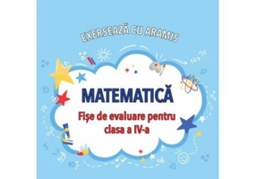 Exerseaza cu Aramis. Matematica. Fise de evaluare pentru clasa a 4-a - Mihaela-Ada Radu
