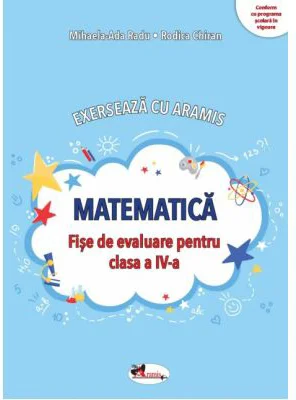 Exerseaza cu Aramis. Matematica. Fise de evaluare pentru clasa a 4-a - Mihaela-Ada Radu