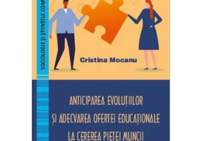 Anticipating Developments and Adapting the Educational Offer to the Demand of the Labor Market - Cristina Mocanu