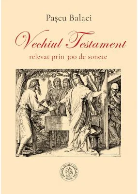 Vechiul Testament relevat prin 300 de sonete - Pascu Balaci