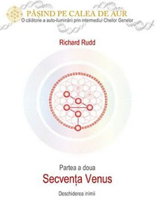 Cheia genelor. Calea de Aur. Secventa Venus - Richard Rudd