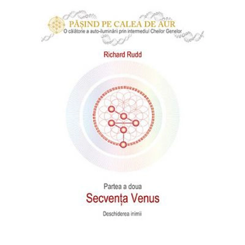 Cheia genelor. Calea de Aur. Secventa Venus - Richard Rudd