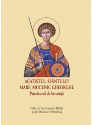 Acatistul Sfantului Mare Mucenic Gheorghe. Purtatorul de biruinta (format mic)