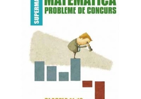 Matematica. Probleme de concurs. Clasele 11-12 - Daniel Sitaru