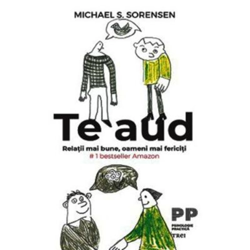 Te aud. Relatii mai bune, oameni mai fericiti