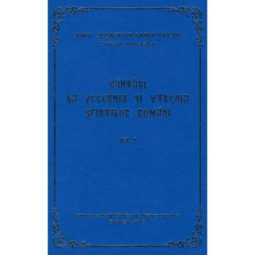 Cantari la Vecernia si Utrenia Sfintilor Romani, volumul 1 - Arhid. Sebastian Barbu Bucur