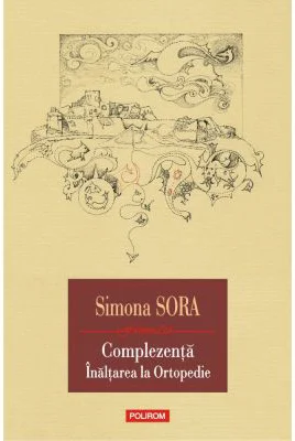 Complezenta. Inaltarea la ortopedie. Musafir pe viata - Simona Sora