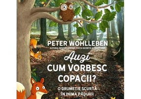 Auzi cum vorbesc copacii. O drumetie scurta in inima padurii - Peter Wohlleben